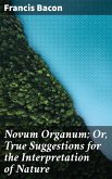 Novum Organum; Or, True Suggestions for the Interpretation of Nature (eBook, ePUB)