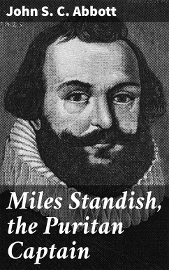 Miles Standish, the Puritan Captain (eBook, ePUB) - Abbott, John S. C.