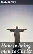 How to bring men to Christ (eBook, ePUB) - Bild 1