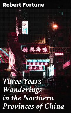 Three Years' Wanderings in the Northern Provinces of China (eBook, ePUB) - Fortune, Robert