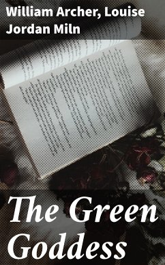 The Green Goddess (eBook, ePUB) - Archer, William; Miln, Louise Jordan