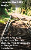 Drake's Road Book of the Grand Junction Railway from Birmingham to Liverpool and Manchester (eBook, ePUB)