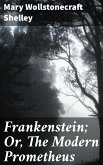 Frankenstein; Or, The Modern Prometheus (eBook, ePUB)