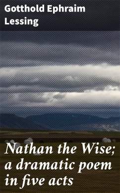 Nathan the Wise; a dramatic poem in five acts (eBook, ePUB) - Lessing, Gotthold Ephraim