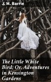 The Little White Bird; Or, Adventures in Kensington Gardens (eBook, ePUB)