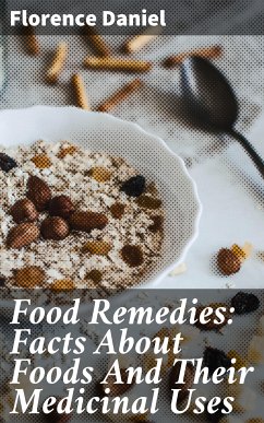 Food Remedies: Facts About Foods And Their Medicinal Uses (eBook, ePUB) - Daniel, Florence