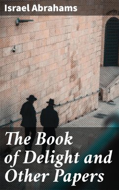 The Book of Delight and Other Papers (eBook, ePUB) - Abrahams, Israel