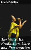 The Voice: Its Production, Care and Preservation (eBook, ePUB)