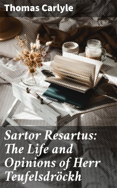 Sartor Resartus: The Life and Opinions of Herr Teufelsdröckh (eBook, ePUB) - Carlyle, Thomas