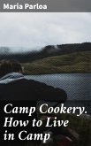 Camp Cookery. How to Live in Camp (eBook, ePUB)