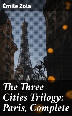 The Three Cities Trilogy: Paris, Complete (eBook, ePUB) - Zola, Émile