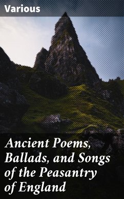 Ancient Poems, Ballads, and Songs of the Peasantry of England (eBook, ePUB) - Various