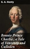 Bonnie Prince Charlie : a Tale of Fontenoy and Culloden (eBook, ePUB)