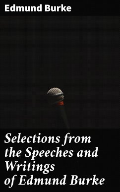 Selections from the Speeches and Writings of Edmund Burke (eBook, ePUB) - Burke, Edmund