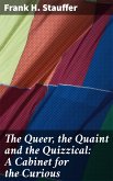 The Queer, the Quaint and the Quizzical: A Cabinet for the Curious (eBook, ePUB)