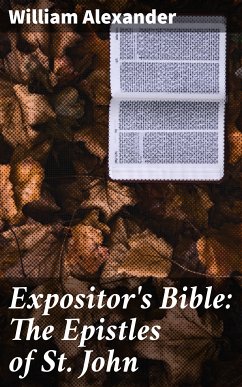 Expositor's Bible: The Epistles of St. John (eBook, ePUB) - Alexander, William