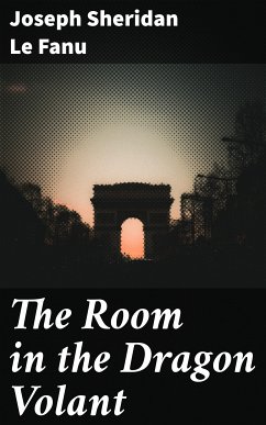 The Room in the Dragon Volant (eBook, ePUB) - Le Fanu, Joseph Sheridan