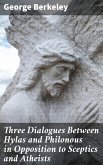 Three Dialogues Between Hylas and Philonous in Opposition to Sceptics and Atheists (eBook, ePUB)