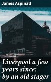 Liverpool a few years since: by an old stager (eBook, ePUB)