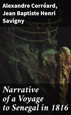 Narrative of a Voyage to Senegal in 1816 (eBook, ePUB) - Savigny, Jean Baptiste Henri; Corréard, Alexandre