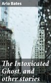 The Intoxicated Ghost, and other stories (eBook, ePUB)