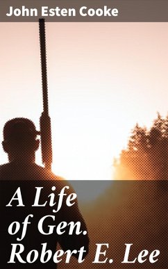 A Life of Gen. Robert E. Lee (eBook, ePUB) - Cooke, John Esten