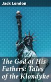 The God of His Fathers: Tales of the Klondyke (eBook, ePUB)