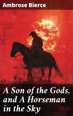 A Son of the Gods, and A Horseman in the Sky (eBook, ePUB) - Bierce, Ambrose