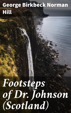 Footsteps of Dr. Johnson (Scotland) (eBook, ePUB) - Hill, George Birkbeck Norman