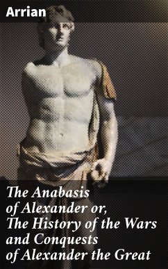 The Anabasis of Alexander or, The History of the Wars and Conquests of Alexander the Great (eBook, ePUB) - Arrian