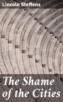 The Shame of the Cities (eBook, ePUB) - Steffens, Lincoln