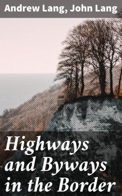 Highways and Byways in the Border (eBook, ePUB) - Lang, Andrew; Lang, John