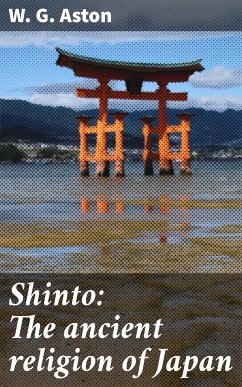 Shinto: The ancient religion of Japan (eBook, ePUB) - Aston, W. G.