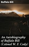 An Autobiography of Buffalo Bill (Colonel W. F. Cody) (eBook, ePUB)