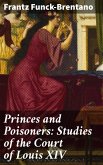 Princes and Poisoners: Studies of the Court of Louis XIV (eBook, ePUB)