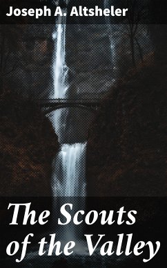 The Scouts of the Valley (eBook, ePUB) - Altsheler, Joseph A.