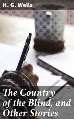 The Country of the Blind, and Other Stories (eBook, ePUB) - Wells, H. G.