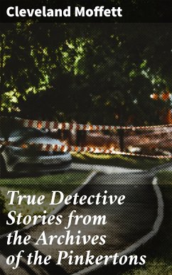 True Detective Stories from the Archives of the Pinkertons (eBook, ePUB) - Moffett, Cleveland