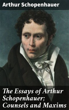 The Essays of Arthur Schopenhauer; Counsels and Maxims (eBook, ePUB) - Schopenhauer, Arthur