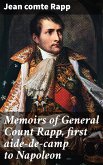 Memoirs of General Count Rapp, first aide-de-camp to Napoleon (eBook, ePUB)