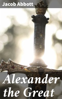 Alexander the Great (eBook, ePUB) - Abbott, Jacob