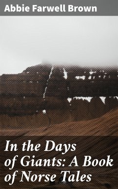 In the Days of Giants: A Book of Norse Tales (eBook, ePUB) - Brown, Abbie Farwell