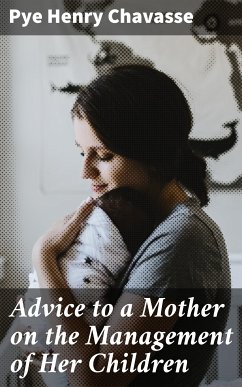 Advice to a Mother on the Management of Her Children (eBook, ePUB) - Chavasse, Pye Henry