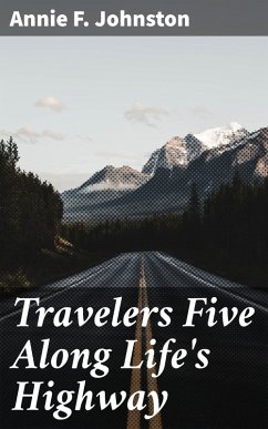 Travelers Five Along Life's Highway (eBook, ePUB) - Johnston, Annie F.