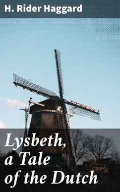 Lysbeth, a Tale of the Dutch (eBook, ePUB) - Haggard, H. Rider