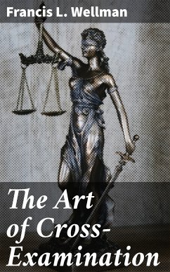 The Art of Cross-Examination (eBook, ePUB) - Wellman, Francis L.