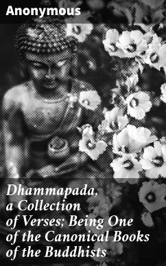 Dhammapada, a Collection of Verses; Being One of the Canonical Books of the Buddhists (eBook, ePUB) - Anonymous