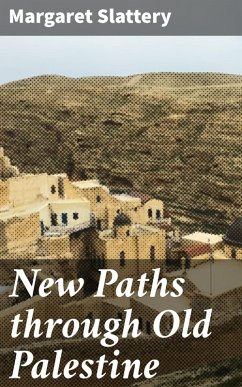 New Paths through Old Palestine (eBook, ePUB) - Slattery, Margaret