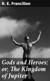 Gods and Heroes; or, The Kingdom of Jupiter (eBook, ePUB)