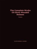 The Complete Works of Oliver Wendell Holmes (eBook, ePUB) The Complete Works of Oliver Wendell Holmes (eBook, ePUB)